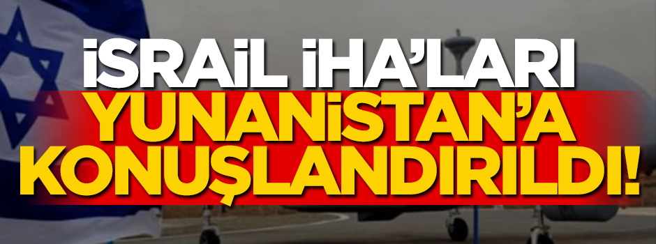 Frontex, İsrail İHA'larını Yunanistan'a konuşlandırdı!