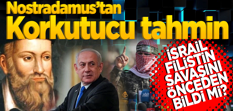 İsrail ile Filistin’in savaşını önceden mi bildi? Nostradamus’tan korkutucu tahmin
