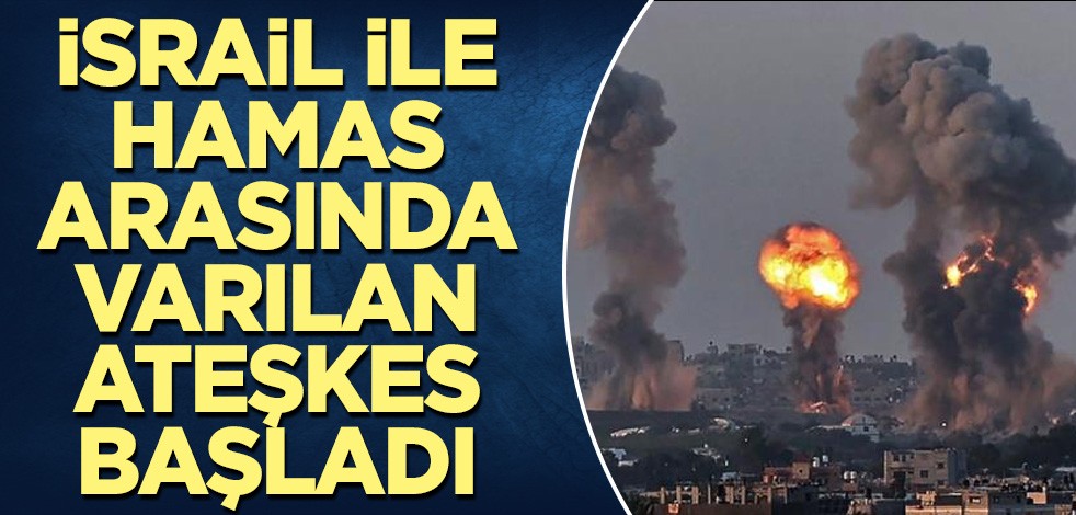 İsrail ile Hamas arasında varılan ateşkes başladı