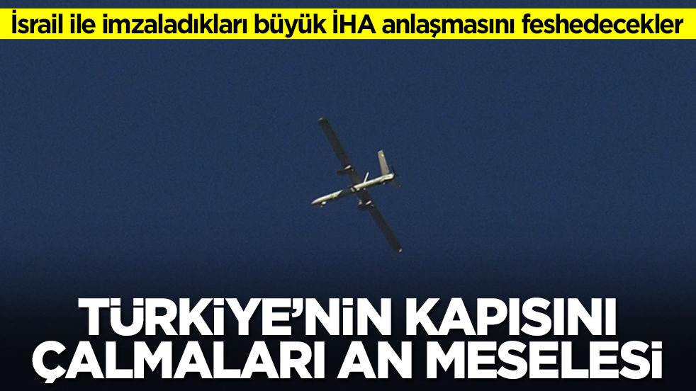 İsrail ile imzaladıkları büyük İHA anlaşmasını feshedecekler: Türkiye'nin kapısını çalmaları an meselesi