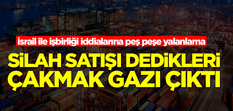 İsrail ile işbirliği iddiaları üzerine resmi açıklama! Silah satışı dedikleri çakmak gazı çıktı