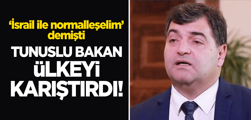 "İsrail ile normalleşelim" diyen Tunuslu bakana büyük tepki!