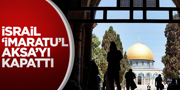 İsrail 'İmaratu'l Aksa'yı kapattı