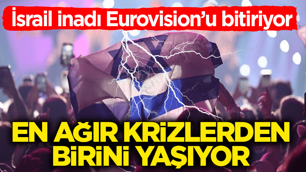 İsrail inadı Eurovision’u bitiriyor! En ağır krizlerden birini yaşıyor