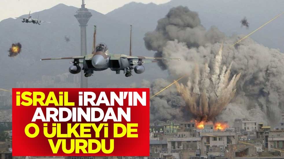 İsrail, İran'ın ardından o ülkeyi de vurdu