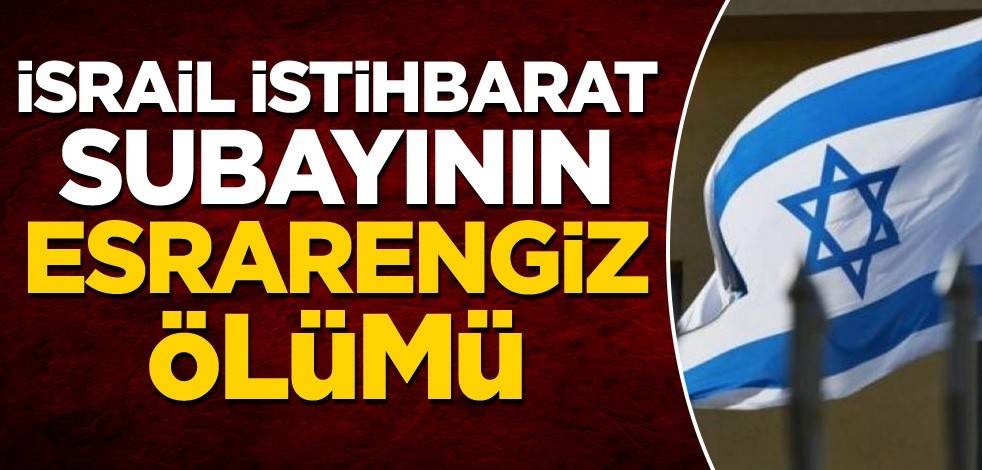 İsrail istihbarat subayının esrarengiz ölümü!