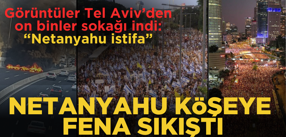 İsrail karıştı, Netanyahu köşeye fena sıkıştı!