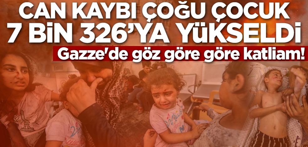 İsrail katliamı sürdürüyor! Gazze'de can kaybı çoğu çocuk 7 bin 326'ya yükseldi