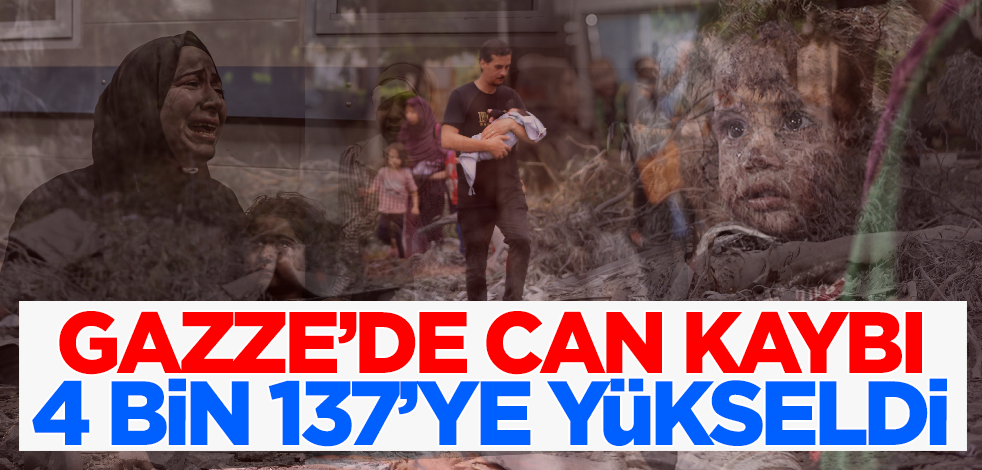 İsrail katliamını sürdürüyor! Can kaybı 4 bin 137'ye yükseldi