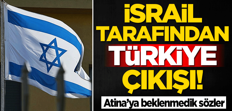 İsrail kaynaklarından Türkiye çıkışı! Yunanistan sözleri şok edecek