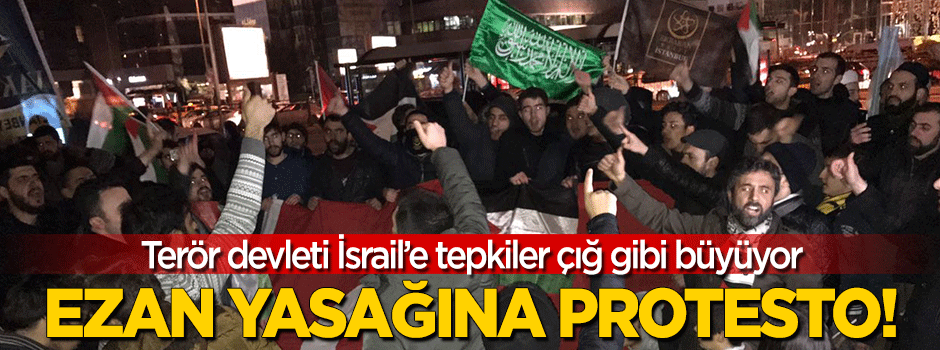 İsrail Konsolosluğu önünde 'Ezan yasağı' protestosu!