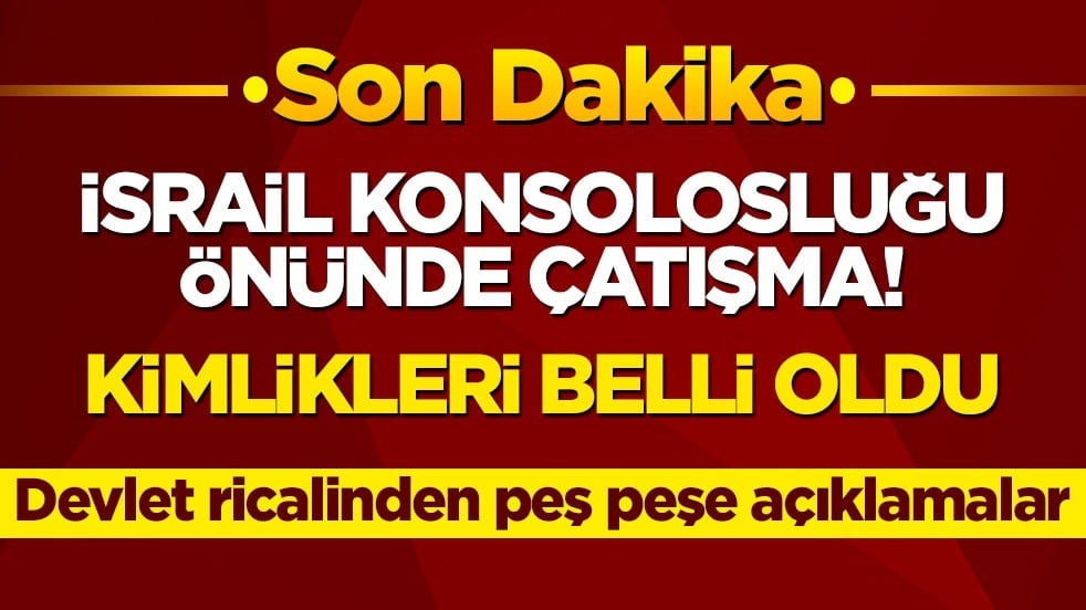 İsrail Konsolosluğu önünde silahlı çatışma! Saldırganların kimlikleri belirlendi