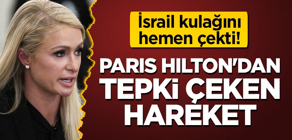 İsrail kulağını hemen çekti! Paris Hilton'dan tepki çeken hareket