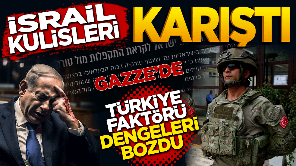 İsrail kulisleri karıştı: Gazze’de Türkiye faktörü dengeleri bozdu