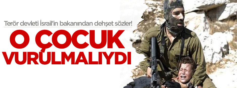 İsrail Kültür Bakanı: o çocuk vurulmalıydı