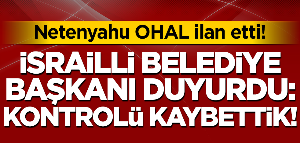İsrail Lod Belediye Başkanı duyurdu: Kontrolü kaybettik