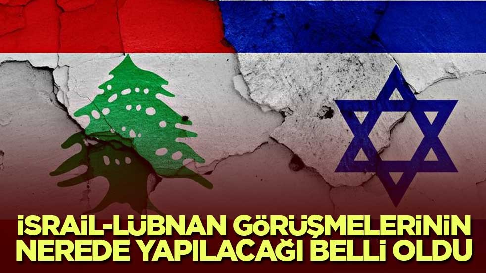 İsrail-Lübnan görüşmelerinin nerede yapılacağı belli oldu