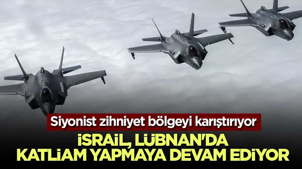 İsrail, Lübnan'da katliam yapmaya devam ediyor