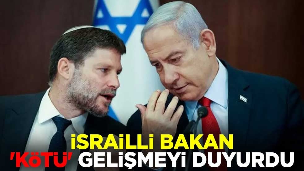 İsrail Maliye Bakanı Smotrich 'kötü' gelişmeyi duyurdu