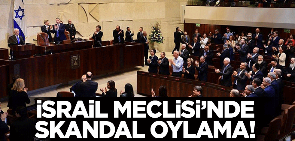 İsrail Meclisi'nde skandal oylama!