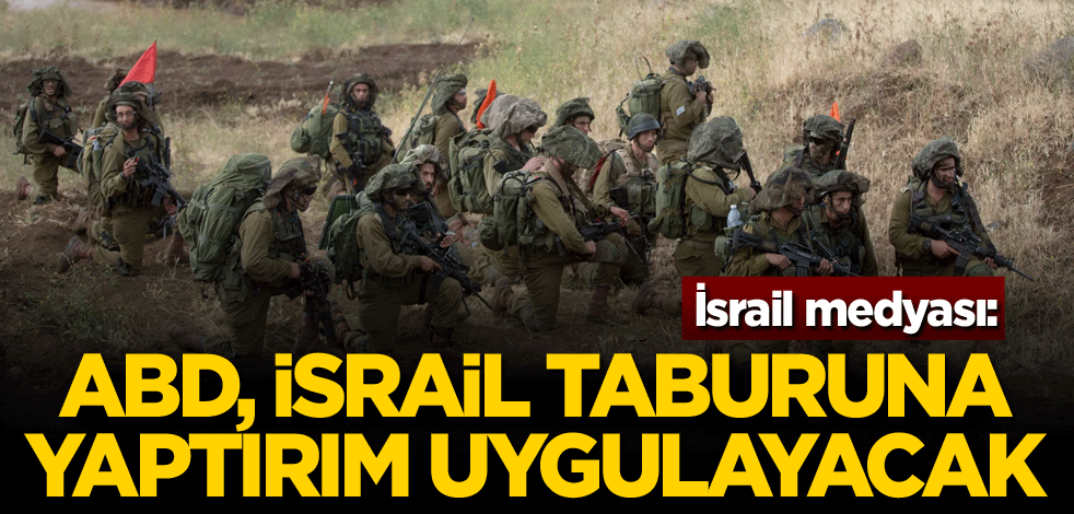 İsrail medyası: ABD, İsrail taburuna yaptırım uygulayacak
