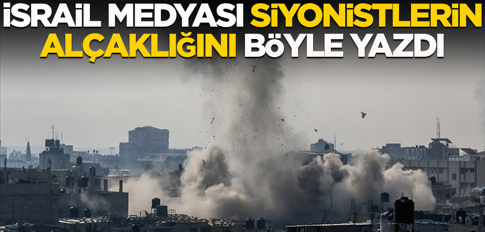 İsrail medyası siyonistlerin alçaklığını böyle yazdı