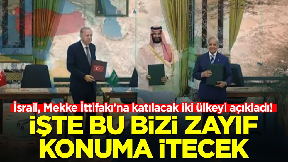 İsrail, Mekke İttifakı'na katılacak iki ülkeyi açıkladı: İşte bu bizi zayıf konuma itecek