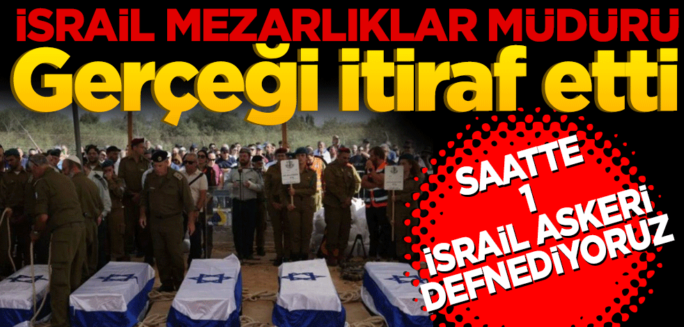 İsrail mezarlıklar müdürü: Saatte 1 İsrail askeri defnediyoruz