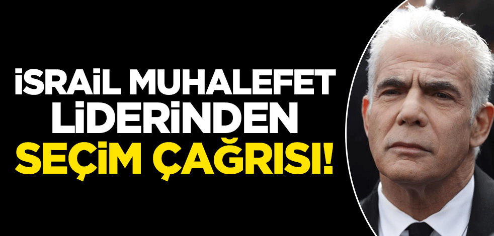 İsrail muhalefet liderinden 'seçim çağrısı'!