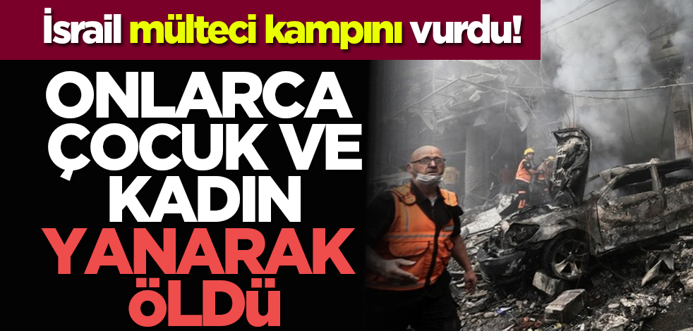 İsrail mülteci kampını vurdu! Onlarca çocuk ve kadın yanarak öldü