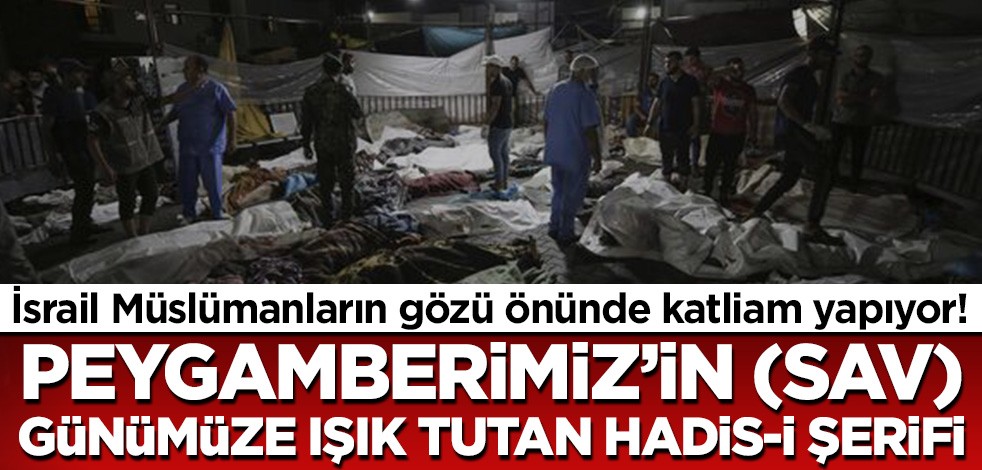 İsrail Müslümanların gözü önünde katliam yapıyor! Efendimiz'in (sav) günümüze ışık tutan hadis-i şerifi!