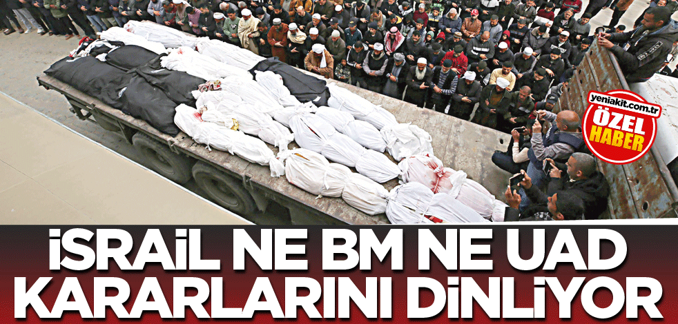 İsrail ne BM ne UAD kararlarını dinliyor!