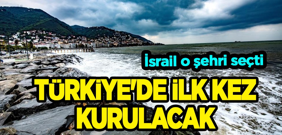 İsrail o şehri seçti: Türkiye'de ilk kez kurulacak, elektrik üretilecek! Dünyanın en büyüğü olacak