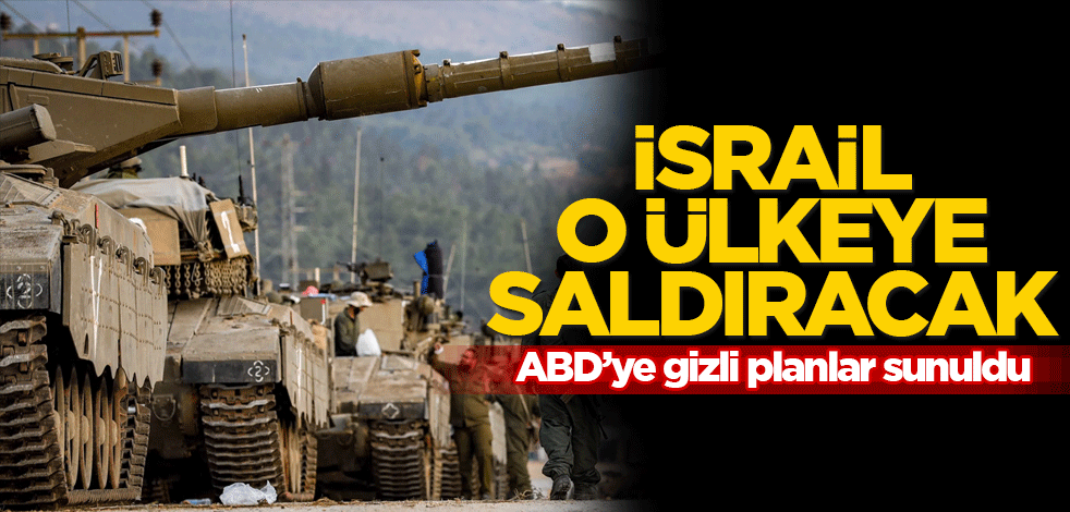 İsrail o ülkeye saldıracak! ABD'ye gizli planlar sunuldu