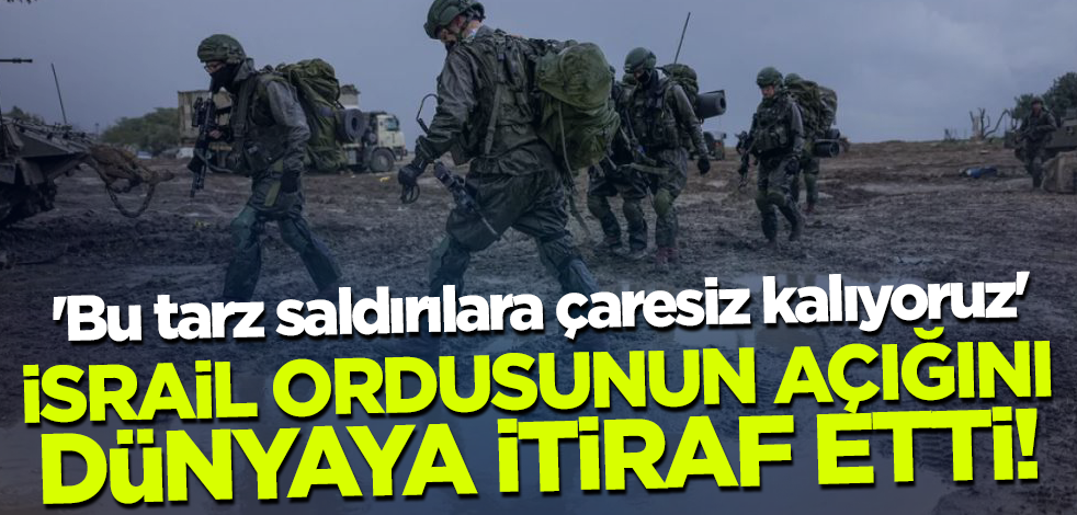 İsrail ordunun açığını dünyaya itiraf etti! 'Bu tarz saldırılara çaresiz kalıyoruz'