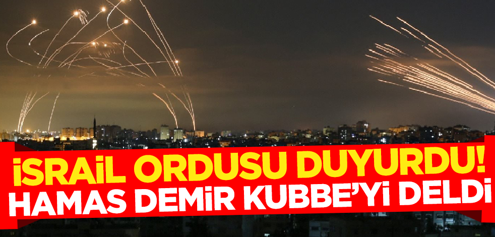 İsrail ordusu açıkladı! Hamas Demir Kubbe'yi deldi