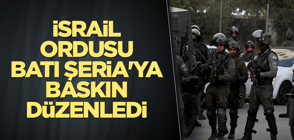 İsrail ordusu, Batı Şeria'ya baskın düzenledi