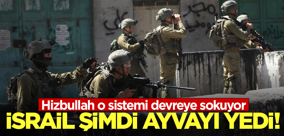 İsrail ordusu şimdi ayvayı yedi! Hizbullah o sistemi devreye sokuyor