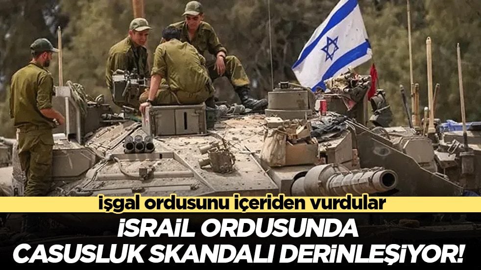 İsrail ordusunda casusluk skandalı derinleşiyor! İşgal ordusunu içeriden vurdular