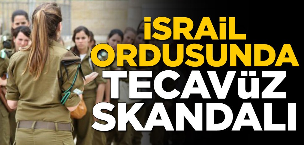 İsrail ordusunda tecavüz skandalı