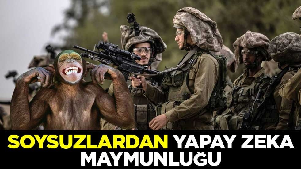 Soysuz İsrail ordusunda yapay zeka maymunluğu