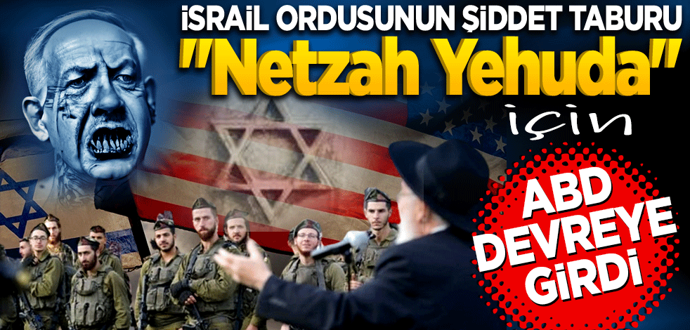 İsrail ordusunun şiddet taburu Netzah Yehuda için ABD devreye girdi