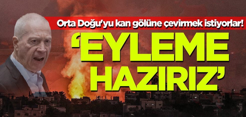 İsrail Orta Doğu'yu kan gölüne çevirmek istiyor! Eli kanlı Gallant: Eyleme hazırız