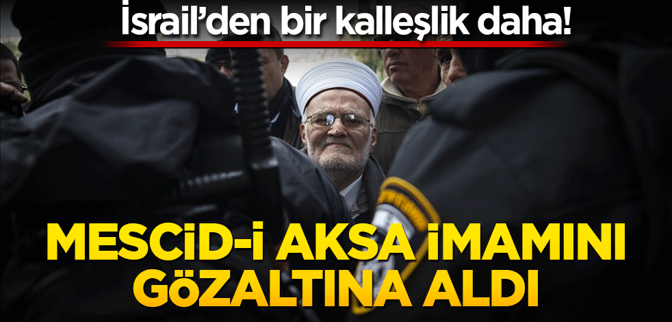 İsrail polisi Mescid-i Aksa İmam Hatibi Şeyh İkrime Sabri'yi gözaltına aldı