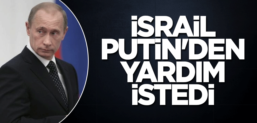 İsrail Putin'den yardım istedi