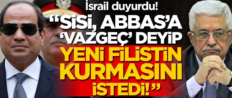 İsrail radyosu: Sisi, Mahmud Abbas'a yeni Filistin devleti kurma teklifinde bulundu