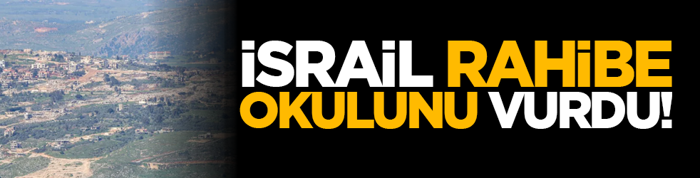 İsrail rahibe okulunu vurdu!