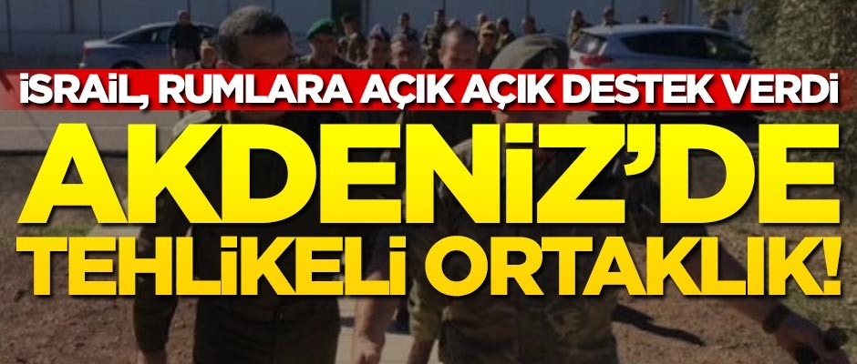 İsrail, Rumlara açık açık destek verdi!.. Akdeniz'de tehlikeli ortaklık