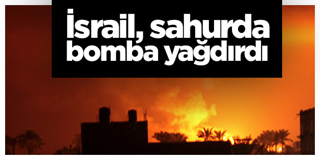 İsrail, sahurda bomba yağdırdı