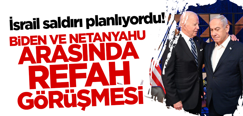 İsrail saldırı planlıyordu! Biden ve Netanyahu arasında Refah görüşmesi
